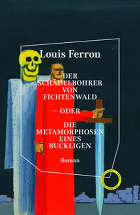 Ferron |  Der Schädelbohrer von Fichtenwald - oder - Die Metamorphosen eines Buckligen | Buch |  Sack Fachmedien