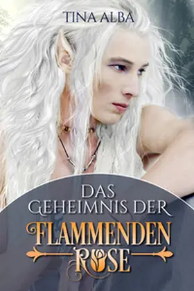 Alba |  Das Geheimnis der Flammenden Rose | Buch |  Sack Fachmedien