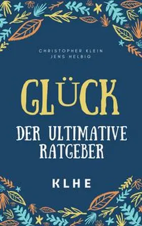 Helbig / Klein |  Glück – der ultimative Ratgeber | Buch |  Sack Fachmedien
