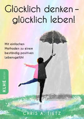 Tietz / KLHE |  Glücklich denken - glücklich leben! | Buch |  Sack Fachmedien