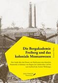 Thiel |  Die Bergakademie Freiberg und das koloniale Montanwesen. | Buch |  Sack Fachmedien