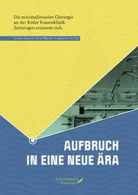 Alkatout / Mechler / Struck |  Aufbruch in eine neue Ära: Die minimalinvasive Chirurgie an der Kieler Frauenklinik | Buch |  Sack Fachmedien