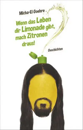 Goehre |  Wenn das Leben dir Limonade gibt, mach Zitronen draus! | Buch |  Sack Fachmedien