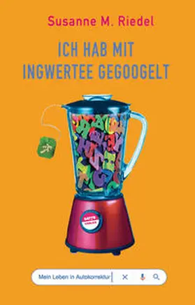 Riedel |  Ich hab mit Ingwertee gegoogelt | Buch |  Sack Fachmedien