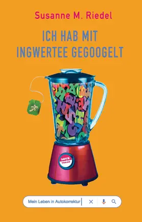 Riedel |  Ich hab mit Ingwertee gegoogelt | eBook | Sack Fachmedien