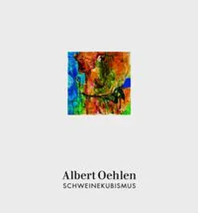 Oehlen |  Albert Oehlen: Schweinekubismus | Buch |  Sack Fachmedien