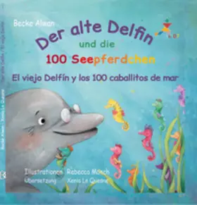 Becke |  Der alte Delfin und die 100 Seepferdchen - El viejo delfín y los 100 caballitos de mar | Buch |  Sack Fachmedien