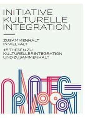 Zimmermann / Grütters / de Maiziére | Initiative kulturelle Integration: Zusammenhalt in Vielfalt – 15 Thesen zu kulturelle Integration und Zusammenhalt | Buch | 978-3-947308-00-2 | sack.de