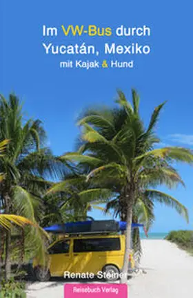 Steiner |  Im VW-Bus durch Yucatán, Mexiko | Buch |  Sack Fachmedien