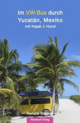 Steiner |  Im VW-Bus durch Yucatán, Mexiko: | Buch |  Sack Fachmedien