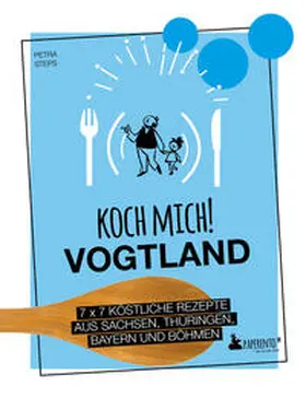 Steps |  Koch mich! Vogtland - Das Kochbuch. 7 x 7 köstliche Rezepte aus  Sachsen, Thüringen, Bayern und Böhmen | Buch |  Sack Fachmedien