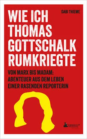 Thieme |  Wie ich Thomas Gottschalk rumkriegte | Buch |  Sack Fachmedien