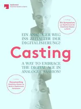 Haak / Helfrich / Gipsformerei Staatliche Museen zu Berlin |  Casting. Ein analoger Weg ins Zeitalter der Digitalisierung? | Buch |  Sack Fachmedien