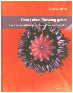 Strobl |  Dem Leben Richtung geben - Ressourcenaktivierung im pastoralen Gespräch | Buch |  Sack Fachmedien