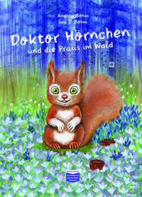 Böhm |  Doktor Hörnchen und die Praxis im Wald | Buch |  Sack Fachmedien