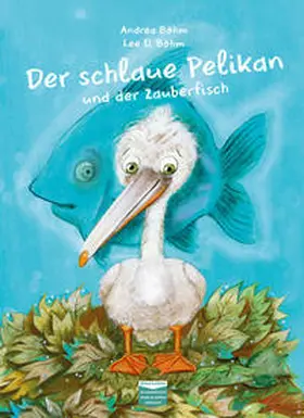 Böhm |  Der schlaue Pelikan und der Zauberfisch | Buch |  Sack Fachmedien