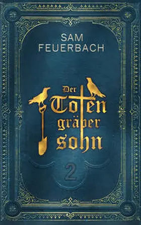 Feuerbach |  Der Totengräbersohn: Buch 2 | Buch |  Sack Fachmedien