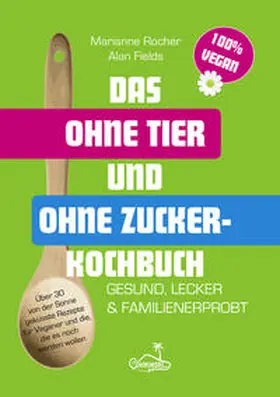 Fields / Rocher / Ohrinsel |  Das ohne Tier und ohne Zucker Kochbuch | Buch |  Sack Fachmedien