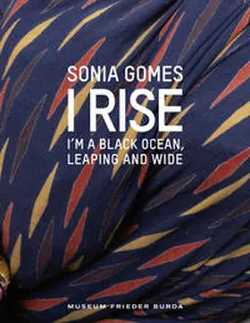 Patricia Kamp für die Stiftung Frieder Burda / Barros / Kamp |  Sonia Gomes – I Rise. I’m a Black Ocean, Leaping and Wide | Buch |  Sack Fachmedien