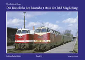 Endisch |  Die Dieselloks der Baureihe 118 in der Rbd Magdeburg | Buch |  Sack Fachmedien