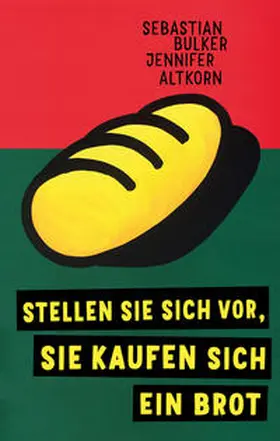 Bulker / Altkorn |  Stellen Sie sich vor, Sie kaufen sich ein Brot | Buch |  Sack Fachmedien