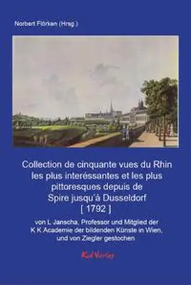 Janscha / Flörken |  Collection de cinquante vues du Rhin les plus interessantes et les plus pittoresques depuis de Spire jusqu’a Dusseldorf | Buch |  Sack Fachmedien