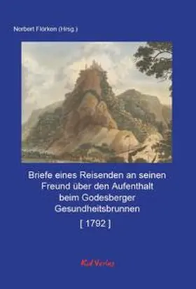 Norbert / Unbekannter |  Briefe eines Reisenden an seinen Freund über den Aufenthalt beim Godesberger Gesundheitsbrunnen [ 1792 ] | Buch |  Sack Fachmedien