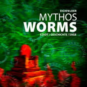 Eichfelder |  Mythos Worms | Buch |  Sack Fachmedien