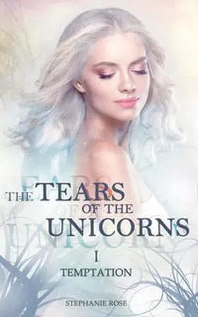 Rose |  The Tears of the Unicorns I | Buch |  Sack Fachmedien
