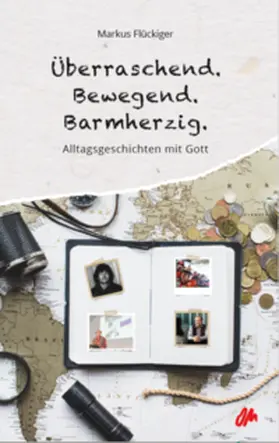 Flückiger |  Überraschend. Bewegend. Barmherzig. | Buch |  Sack Fachmedien