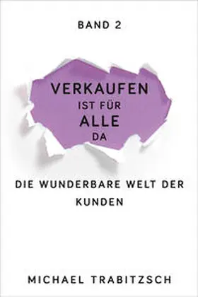 Trabitzsch |  Verkaufen ist für alle da - Die wunderbare Welt der Kunden (Band 2) | Buch |  Sack Fachmedien