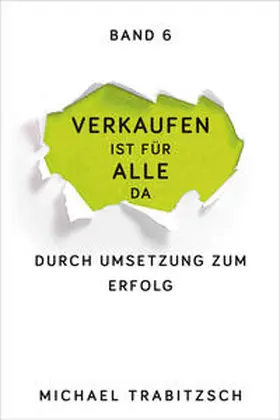 Trabitzsch |  Verkaufen ist für alle da - Durch Umsetzung zum Erfolg (Band 6) | Buch |  Sack Fachmedien