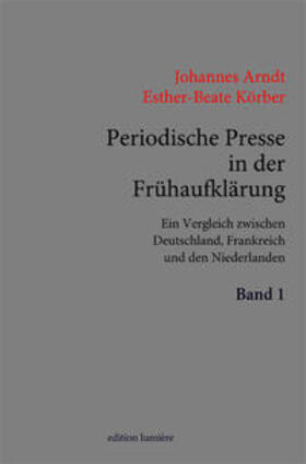 Arndt / Körber | Periodische Presse in der Frühaufklärung. (1700–1750). Ein Vergleich zwischen Deutschland, Frankreich und den Niederlanden. | Buch | 978-3-948077-11-2 | sack.de