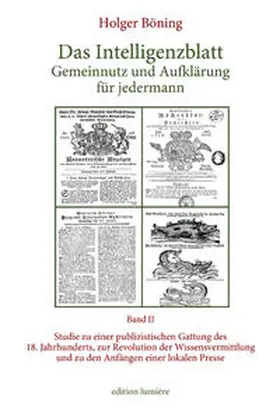 Böning |  Das Intelligenzblatt: Gemeinnutz und Aufklärung für jedermann. Studie zu einer publizistischen Gattung des 18. Jahr­hunderts, zur Revolution der Wissens­ver­mitt­lung und zu den Anfängen einer lokalen Presse. | Buch |  Sack Fachmedien