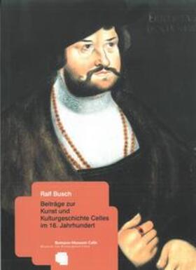 Busch / Meiners | Beiträge zur Kunst und Kulturgeschichte Celles im 16. Jahrhundert | Buch | 978-3-948087-05-0 | sack.de