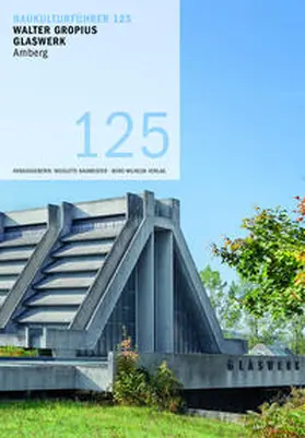 Mazzoni / Koch, Schmidt-Schönenerg Wilhelm GbR |  Baukulturführer 125 Walter Gropius Glaswerk Amberg | Buch |  Sack Fachmedien