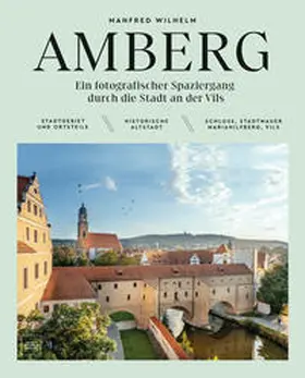 Wilhelm |  AMBERG - Ein fotografischer Spaziergang durch die Stadt an der Vils | Buch |  Sack Fachmedien