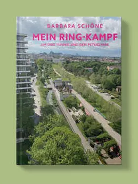 Schöne |  Barbara Schöne - Mein Ring-Kampf um drei Tunnel und den Petuelpark | Buch |  Sack Fachmedien
