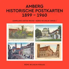 Büro Wilhelm Verlag / Weiss |  Amberg - Historische Postkarten 1899 – 1960 | Buch |  Sack Fachmedien