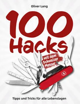 Lang |  100 Hacks mit dem Schweizer Messer | Buch |  Sack Fachmedien
