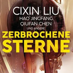 LIU / Jingfang / Chen |  Zerbrochene Sterne: Erzählungen - Mit einer bislang unveröffentlichten Story von Cixin Liu | Sonstiges |  Sack Fachmedien