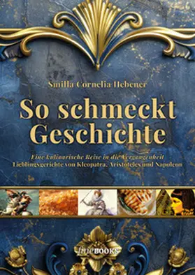 Hebener / (Hrsg.) Broicher |  So schmeckt Geschichte | Buch |  Sack Fachmedien