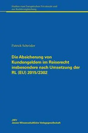 Schröder |  Die Absicherung von Kundengeldern im Reiserecht insbesondere nach Umsetzung der RL (EU) 2015/2302 | Buch |  Sack Fachmedien