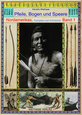 Wiethase |  Pfeile, Bogen und Speere Nordamerikas, Kanadas und Grönlands | Buch |  Sack Fachmedien