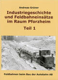 Grüner |  Industriegeschichte und Feldbahneinsätze im Raum Pforzheim Teil 1 | Buch |  Sack Fachmedien
