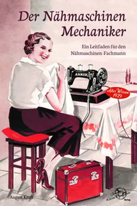 Kraft / Nagel / Kleine Vennekate |  Der Nähmaschinen-Mechaniker | Buch |  Sack Fachmedien