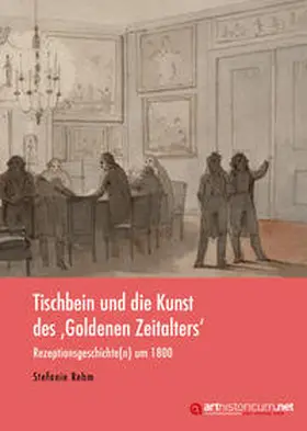 Rehm |  Tischbein und die Kunst des 'Goldenen Zeitalters' | Buch |  Sack Fachmedien