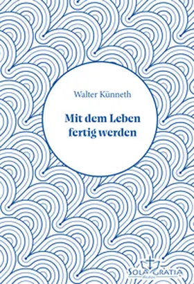 Künneth | Mit dem Leben fertig werden | Buch | 978-3-948475-87-1 | www.sack.de