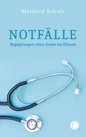 Schulz | Notfälle. Begegnungen eines Arztes im Einsatz | Buch | 978-3-948486-07-5 | sack.de