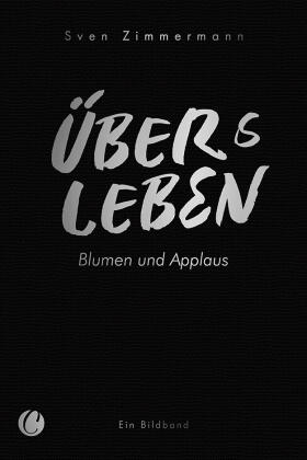 Zimmermann / Both / Büchner | Zimmermann, S: Überleben - Übers Leben. Blumen und Applaus | Buch | 978-3-948486-24-2 | sack.de